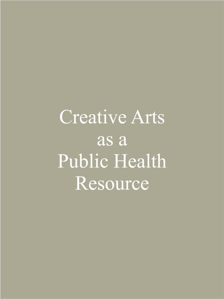 Creative Arts as a Public Health Resource - Moving from Practice Based Research to Evidence Based Practice