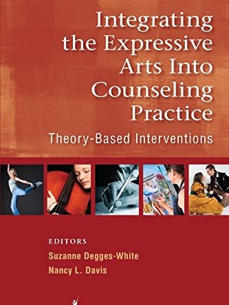 Integrating the Expressive Arts into Counseling Practice - Theory Based Interventions